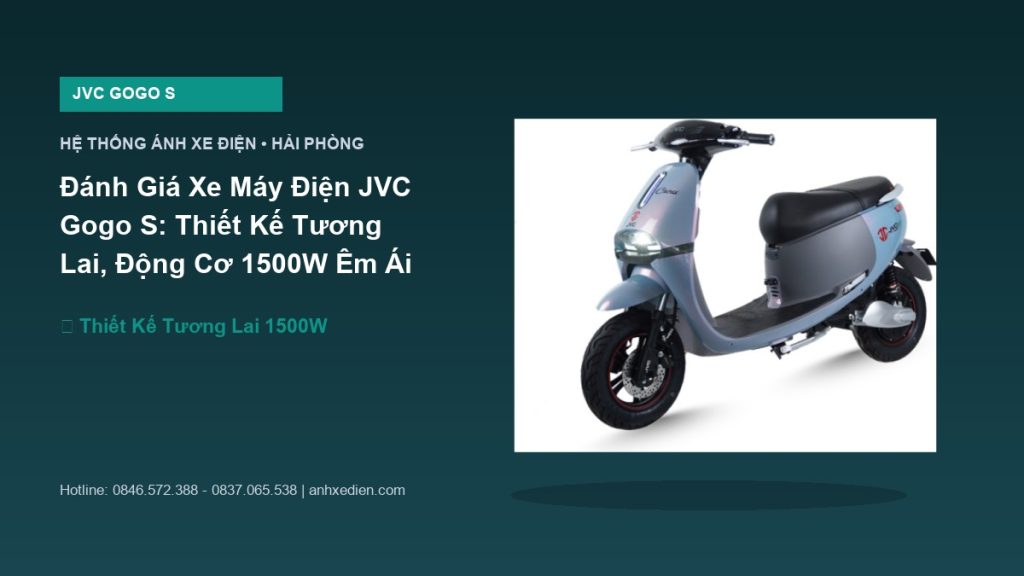 Đánh Giá Xe Máy Điện JVC Gogo S: Thiết Kế Tương Lai, Động Cơ 1500W Êm Ái Bền Bỉ